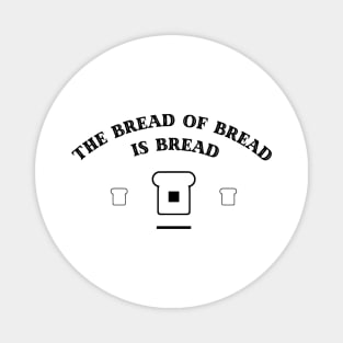 Bread of Bread is Bread (Black Logo) Magnet